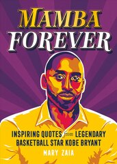 Mamba Forever: Inspiring Quotes from Legendary Basketball Star Kobe Bryant cena un informācija | Grāmatas par veselīgu dzīvesveidu un uzturu | 220.lv