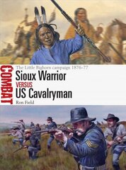 Sioux Warrior vs US Cavalryman: The Little Bighorn campaign 1876-77 cena un informācija | Vēstures grāmatas | 220.lv