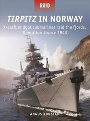 Tirpitz in Norway: X-craft midget submarines raid the fjords, Operation Source 1943 цена и информация | Исторические книги | 220.lv