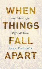 When Things Fall Apart: Heart Advice for Difficult Times (20th Anniversary Edition) 20th Anniversary ed. cena un informācija | Garīgā literatūra | 220.lv