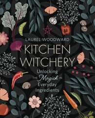 Kitchen Witchery: Unlocking the Magick in Everyday Ingredients цена и информация | Книги рецептов | 220.lv