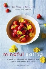 Mindful Eating: A Guide to Rediscovering a Healthy and Joyful Relationship with Food (Revised Edition) cena un informācija | Grāmatas par veselīgu dzīvesveidu un uzturu | 220.lv