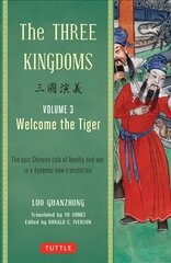 Three Kingdoms, Volume 3: Welcome The Tiger: The Epic Chinese Tale of Loyalty and War in a Dynamic New Translation (with Footnotes) Edition, First Edition, First ed., Volume 3, The Three Kingdoms Vol. 3 цена и информация | Фантастика, фэнтези | 220.lv