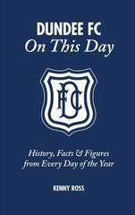 Dundee FC on This Day: History, Facts & Figures from Every Day of the Year cena un informācija | Grāmatas par veselīgu dzīvesveidu un uzturu | 220.lv