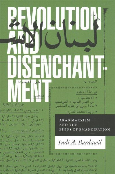 Revolution and Disenchantment: Arab Marxism and the Binds of Emancipation cena un informācija | Sociālo zinātņu grāmatas | 220.lv