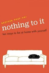 Nothing To It: Ten Ways to Be at Home with Yourself цена и информация | Духовная литература | 220.lv