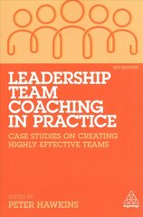 Leadership Team Coaching in Practice: Case Studies on Creating Highly Effective Teams 3rd Revised edition цена и информация | Книги по экономике | 220.lv