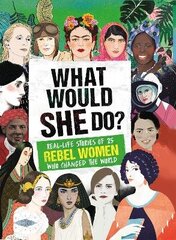 What Would SHE Do?: Real-life stories of 25 rebel women who changed the world цена и информация | Книги для подростков и молодежи | 220.lv