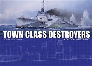 Town Class Destroyers: A Critical Assessment cena un informācija | Sociālo zinātņu grāmatas | 220.lv