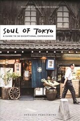 Soul of Tokyo: A Guide to 30 Exceptional Experiences 2nd edition цена и информация | Путеводители, путешествия | 220.lv