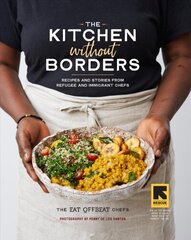 Kitchen Without Borders: Recipes and Stories from Refugee and Immigrant Chefs цена и информация | Книги рецептов | 220.lv