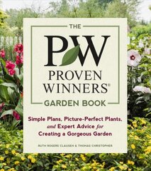 Proven Winners Garden Book: Simple Plans, Picture-Perfect Plants and Expert Advice for Creating a Gorgeous Garden: Simple Plans, Picture-Perfect Plants, and Expert Advice for Creating a Gorgeous Garden цена и информация | Книги по садоводству | 220.lv