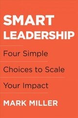 Smart Leadership: Four Simple Choices to Scale Your Impact cena un informācija | Ekonomikas grāmatas | 220.lv