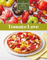 Tomato Love: 44 Mouthwatering Recipes for Salads, Sauces, Stews and More: 44 Mouthwatering Recipes for Salads, Sauces, Stews, and More цена и информация | Книги рецептов | 220.lv