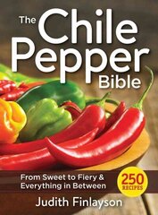 Chile Pepper Bible: From Sweet & Mild to Fiery and Everything in Between: From Sweet & Mild to Fiery & Everything in Between цена и информация | Книги рецептов | 220.lv