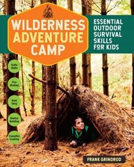 Wilderness Adventure Camp: Essential Outdoor Survival Skills for Kids: Essential Outdoor Survival Skills for Kids cena un informācija | Grāmatas pusaudžiem un jauniešiem | 220.lv