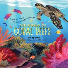 World of Coral Reefs: Explore and Protect the Natural Wonders of the Sea: Explore and Protect the Natural Wonders of the Sea cena un informācija | Grāmatas pusaudžiem un jauniešiem | 220.lv