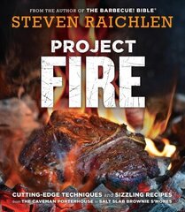 Project Fire: Cutting-Edge Techniques and Sizzling Recipes from the Caveman Porterhouse to Salt Slab Brownie S'Mores цена и информация | Книги рецептов | 220.lv