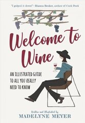 Welcome to Wine: An Illustrated Guide to All You Really Need to Know цена и информация | Книги рецептов | 220.lv