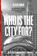 Who Is the City For?: Architecture, Equity, and the Public Realm in Chicago цена и информация | Книги по архитектуре | 220.lv