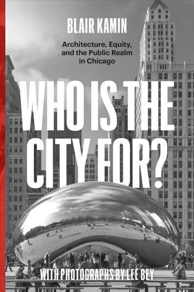 Who Is the City For?: Architecture, Equity, and the Public Realm in Chicago cena un informācija | Grāmatas par arhitektūru | 220.lv