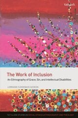 Work of Inclusion: An Ethnography of Grace, Sin, and Intellectual Disabilities cena un informācija | Garīgā literatūra | 220.lv
