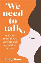 We Need to Talk: The Truth about Sexual Violence and My Fight for Justice cena un informācija | Sociālo zinātņu grāmatas | 220.lv