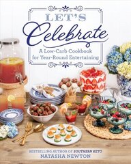 Let's Celebrate: A Low-Carb Cookbook for Year-Round Entertaining cena un informācija | Pavārgrāmatas | 220.lv