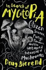In Search of Mycotopia: Citizen Science, Fungi Fanatics, and the Untapped Potential of Mushrooms цена и информация | Книги по экономике | 220.lv