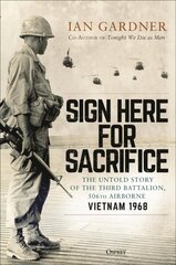 Sign Here for Sacrifice: The Untold Story of the Third Battalion, 506th Airborne, Vietnam 1968 cena un informācija | Vēstures grāmatas | 220.lv