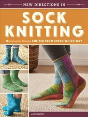 New Directions in Sock Knitting: 18 Innovative Designs Knitted From Every Which Way cena un informācija | Grāmatas par veselīgu dzīvesveidu un uzturu | 220.lv