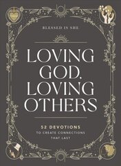 Loving God, Loving Others: 52 Devotions to Create Connections That Last цена и информация | Духовная литература | 220.lv