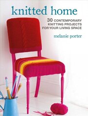 Knitted Home: 30 Contemporary Knitting Projects for Your Living Space цена и информация | Книги о питании и здоровом образе жизни | 220.lv