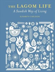 Lagom Life: A Swedish Way of Living цена и информация | Книги о питании и здоровом образе жизни | 220.lv