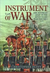 Instrument of War: The Austrian Army in the Seven Years War Volume 1 цена и информация | Исторические книги | 220.lv