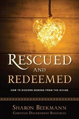 Rescued and Redeemed: How to Discern Demons from the Divine cena un informācija | Garīgā literatūra | 220.lv