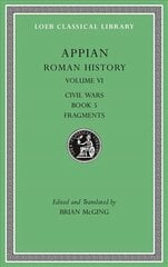 Roman History, Volume VI: Civil Wars, Book 5. Fragments цена и информация | Исторические книги | 220.lv