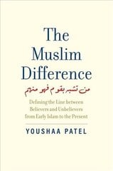 Muslim Difference: Defining the Line between Believers and Unbelievers from Early Islam to the Present cena un informācija | Garīgā literatūra | 220.lv