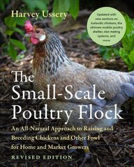 Small-Scale Poultry Flock, Revised Edition: An All-Natural Approach to Raising and Breeding Chickens and Other Fowl for Home and Market Growers Revised edition цена и информация | Книги по экономике | 220.lv