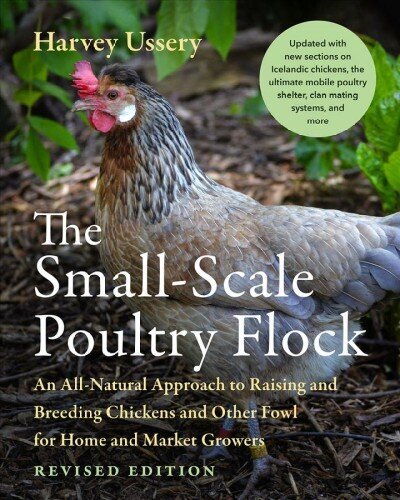 Small-Scale Poultry Flock, Revised Edition: An All-Natural Approach to Raising and Breeding Chickens and Other Fowl for Home and Market Growers Revised edition cena un informācija | Ekonomikas grāmatas | 220.lv