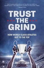 Trust the Grind: How World-Class Athletes Got To The Top (Motivational Book for Teens, Gift for Teen Boys, Teen and Young Adult Football, Fitness and Exercise) cena un informācija | Grāmatas pusaudžiem un jauniešiem | 220.lv