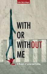 With or Without Me: A Memoir of Losing and Finding cena un informācija | Garīgā literatūra | 220.lv