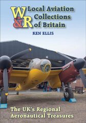 Local Aviation Collections of Britain: The UK's Regional Aeronautical Treasures цена и информация | Путеводители, путешествия | 220.lv