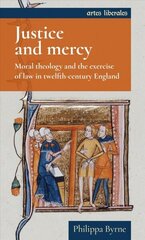 Justice and Mercy: Moral Theology and the Exercise of Law in Twelfth-Century England cena un informācija | Vēstures grāmatas | 220.lv