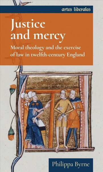 Justice and Mercy: Moral Theology and the Exercise of Law in Twelfth-Century England цена и информация | Vēstures grāmatas | 220.lv
