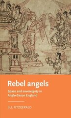 Rebel Angels: Space and Sovereignty in Anglo-Saxon England cena un informācija | Vēstures grāmatas | 220.lv