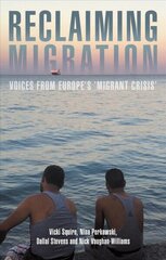 Reclaiming Migration: Voices from Europe's 'Migrant Crisis' цена и информация | Книги по социальным наукам | 220.lv