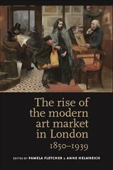 Rise of the Modern Art Market in London: 1850-1939 цена и информация | Книги об искусстве | 220.lv