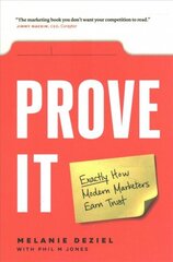 Prove It: Exactly How Modern Marketers Earn Trust цена и информация | Книги по экономике | 220.lv