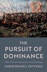 Pursuit of Dominance: 2000 Years of Superpower Grand Strategy цена и информация | Книги по социальным наукам | 220.lv